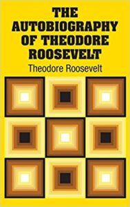 The Autobiography of Theodore Roosevelt