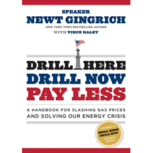 Drill Here Drill Now Pay Less by Newt Gingrich with Vince Haley