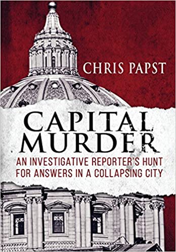  Capital Murder: An Investigative Reporter’s Hunt for Answers in a Collapsing City 