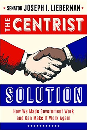 The Centrist Solution: How We Made Government Work and Can Make it Work Again
