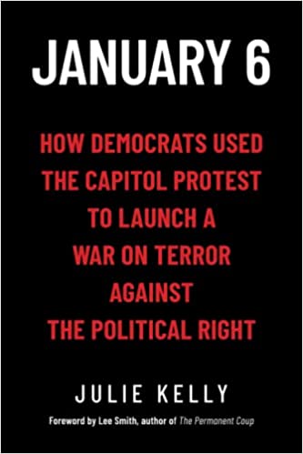 January 6th: How Democrats Used the Capitol Protest to Launch a War on Terror Against the Political Right