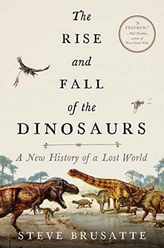 The Rise and Fall of the Dinosaurs: A New History of a Lost World 