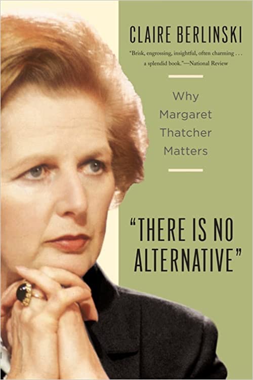 There is No Alternative: Why Margaret Thatcher Matters
