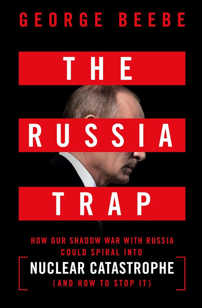  The Russia Trap: How Our Shadow War With Russia Could Spiral Into Nuclear Catastrophe