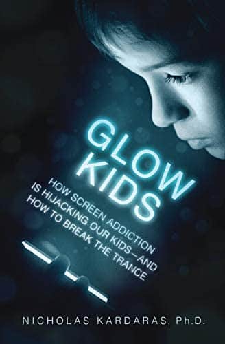 Glow Kids: How Screen Addiction is Hijacking Our Kids – and How to Break the Trance 