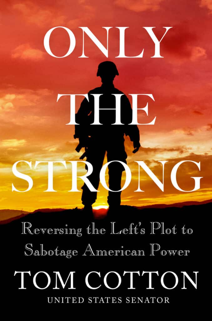 Only the Strong: Reversing the Left’s Plot to Sabotage American Power