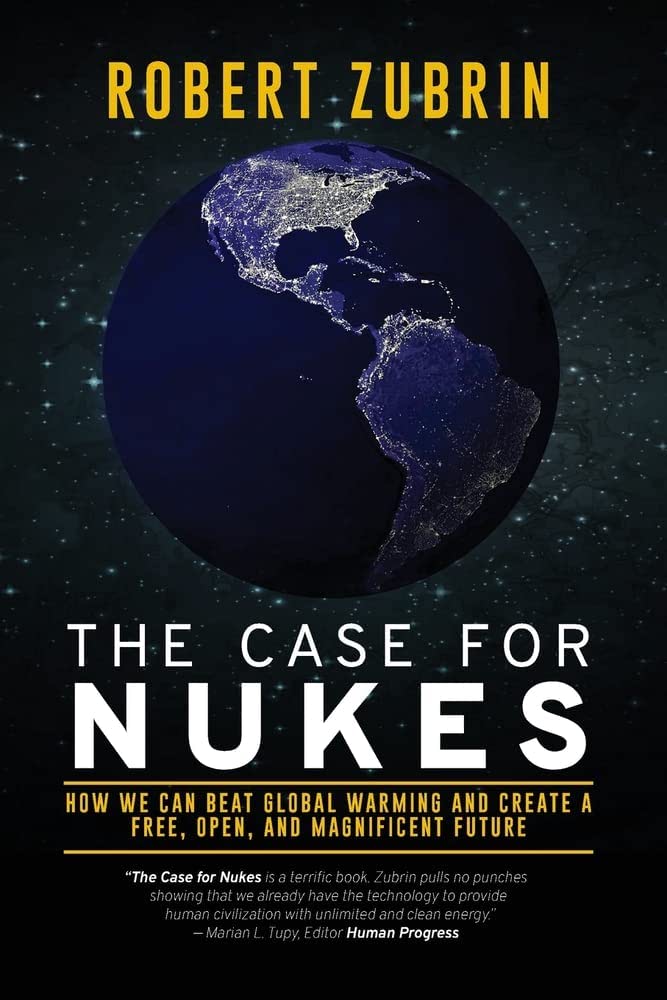 The Case for Nukes: How We Can Beat Global Warming and Create a Free, Open, and Magnificent Future