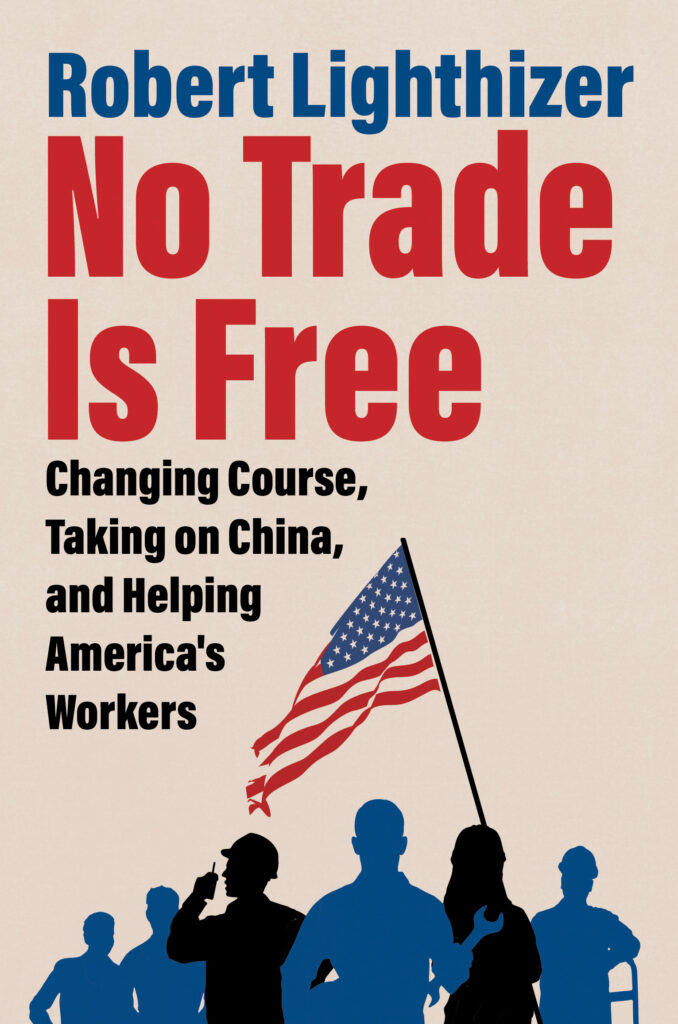 
No Trade Is Free: Changing Course, Taking on China, and Helping America's Workers
