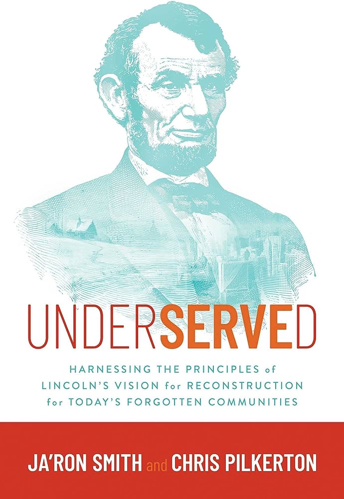 Underserved: Harnessing the Principles of Lincoln’s Vision for Reconstruction for Today’s Forgotten Communities