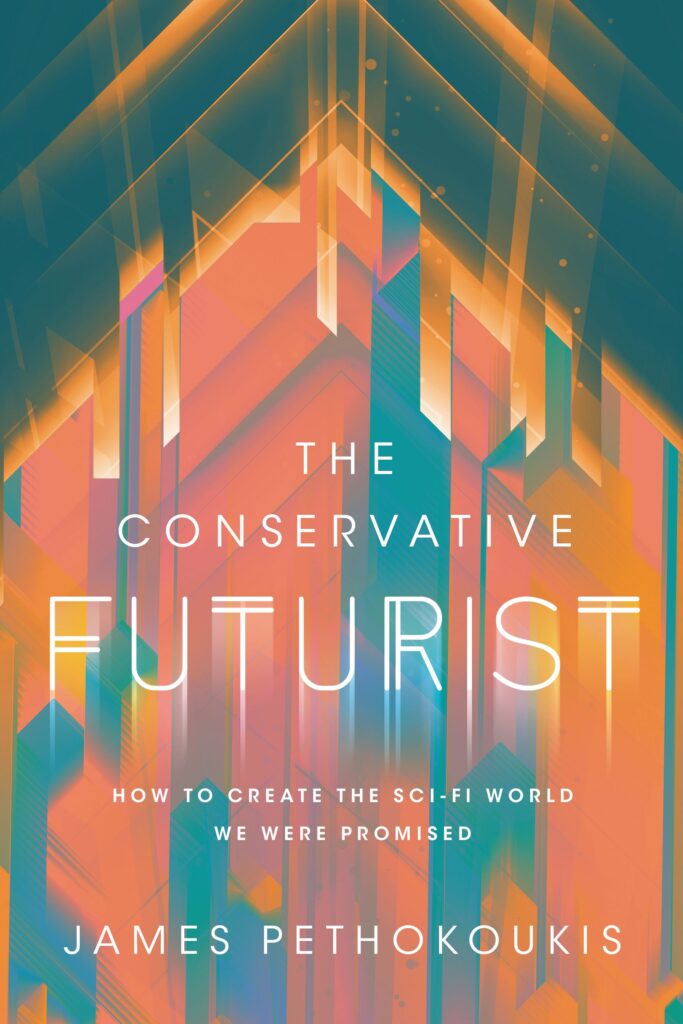 The Conservative Futurist: How to Create the Sci-Fi World We Were Promised 