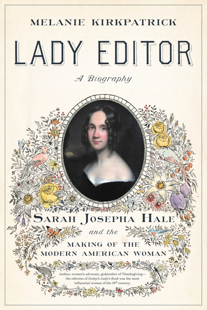 Lady Editor: Sarah Josepha Hale and the Making of the Modern American Woman 