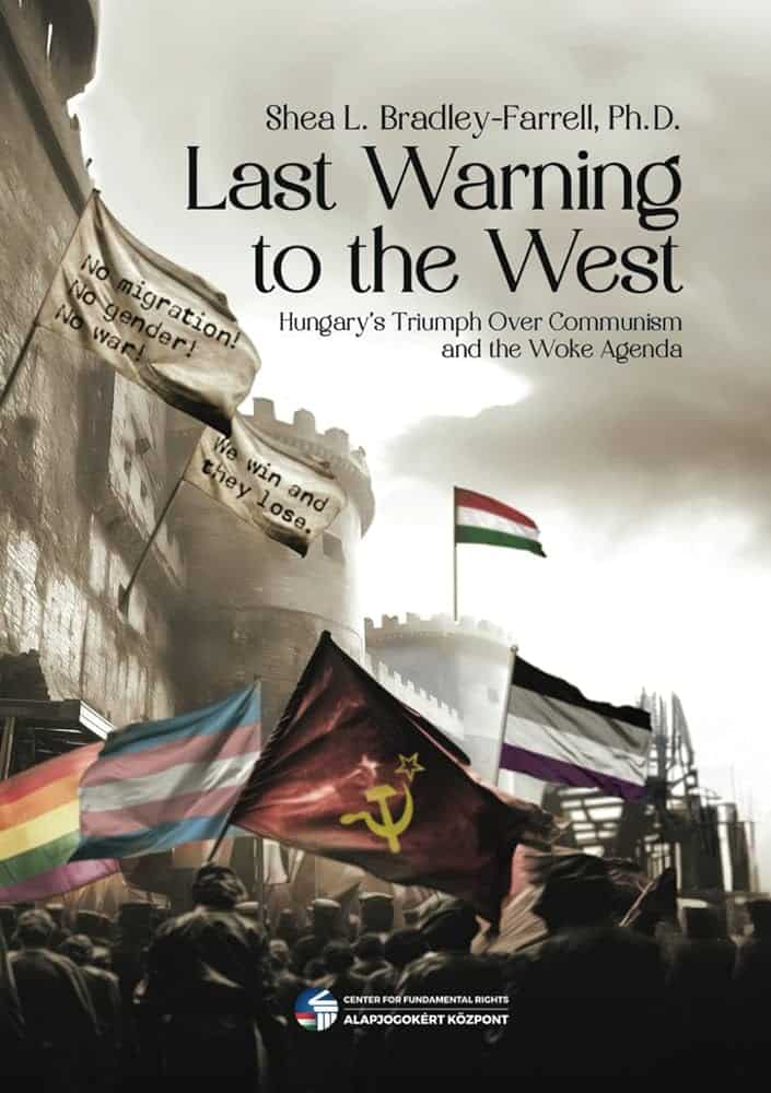 Last Warning to the West: Hungary's Triumph Over Communism and the Woke Agenda