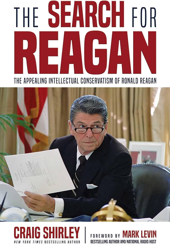 The Search for Reagan: The Appealing Intellectual Conservatism of Ronald Reagan