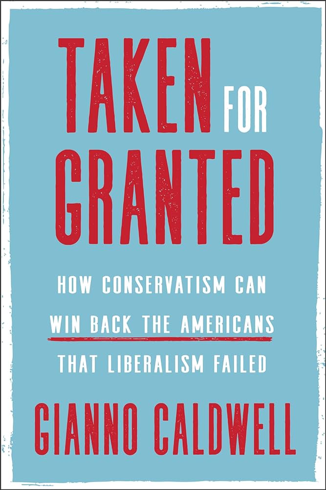 Taken for Granted: How Conservatism Can Win Back the Americans That Liberalism Failed 